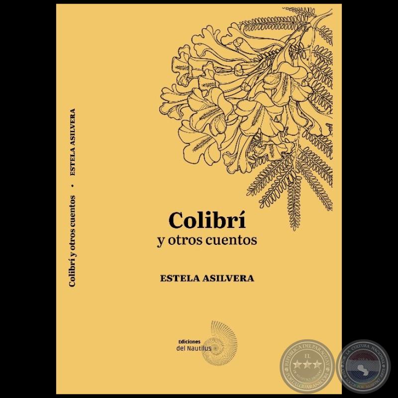 COLIBRÍ y otros cuentos - Autora: ESTELA ASILVERA - Año 2024